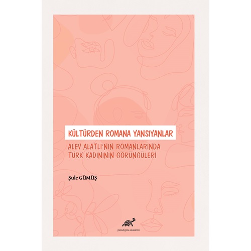 Kültürden Romana Yansıyanlar: Alev Alatlı'nın Romanlarında Türk Kadınının Görüngüleri