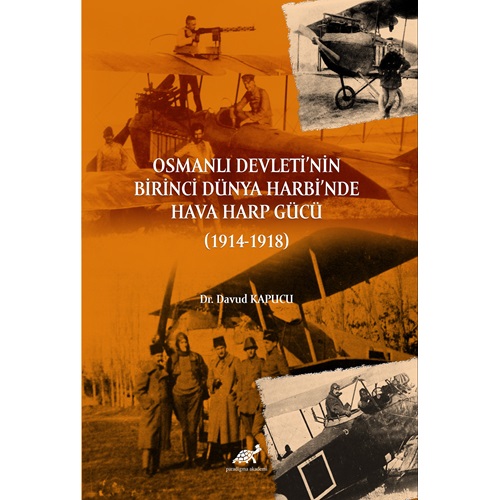Osmanlı Devleti’nin Birinci Dünya Harbi’nde Hava Harp Gücü (1914-1918)