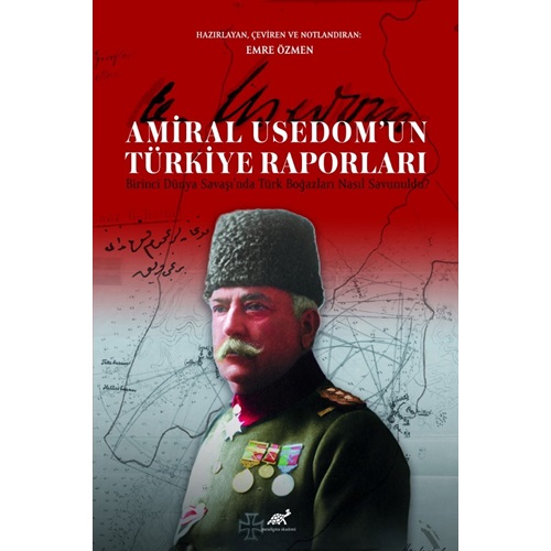 Amiral Usedom’un Türkiye Raporları Birinci Dünya Savaşı’nda Türk Boğazları Nasıl Savunuldu?