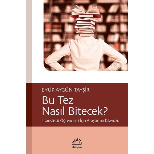 Bu Tez Nasıl Bitecek Lisansüstü Öğrencileri İçin Araştırma Kılavuzu