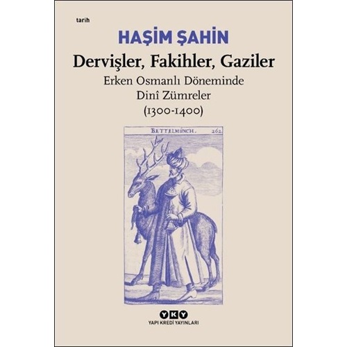 Dervişler, Fakihler, Gaziler Erken Osmanlı Döneminde Dini Zümreler 1300 1400