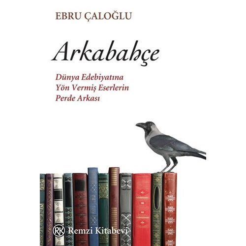 Arkabahçe Dünya Edebiyatına Yön Vermiş Eserlerin Perde Arkası
