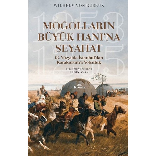 Moğolların Büyük Hanı'na Seyahat 13. Yüzyılda İstanbuldan Karakuruma Yolculuk 1253 1255