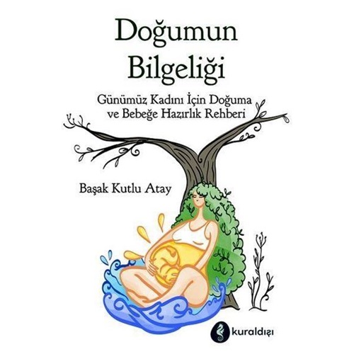 Doğumun Bilgeliği Günümüz Kadını İçin Doğuma ve Bebeğe Hazırlık Rehberi