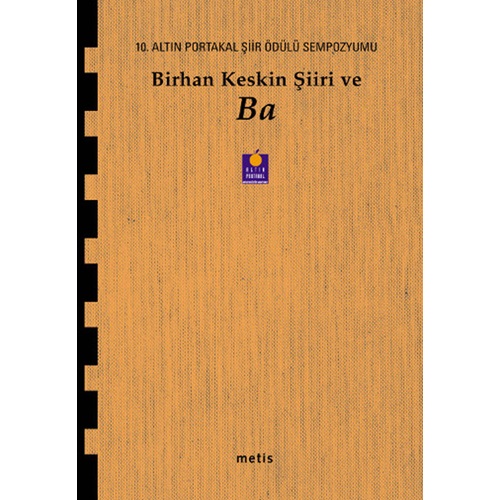 Birhan Keskin Şiiri ve Ba 10. Altın Portakal Şiir Ödülü Sempozyumu Kitabı
