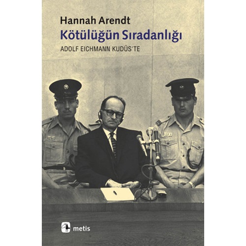 Kötülüğün Sıradanlığı Eichmann Kudüs'te