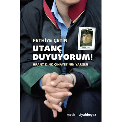 Utanç Duyuyorum Hrant Dink Cinayetinin Yargısı