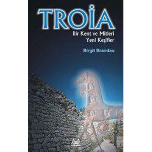 Troia Bir Kent Ve Mitleri Yeni Keşifler