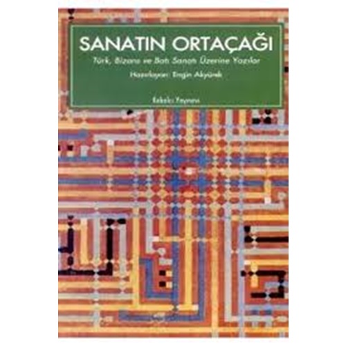 SANATIN ORTAÇAĞI Türk Bizans Ve Batı Sanatı Üzerine Yazılar