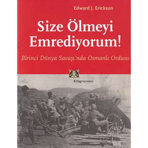 Size Ölmeyi Emrediyorum Birinci Dünya Savaşı'nda Osmanlı Ordusu