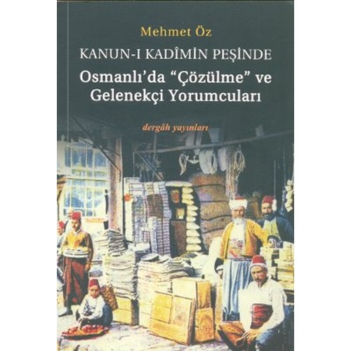 Kanun i Kadimin Peşinde Osmanlıda Çözülme ve Gelenekçi Yorumcuları