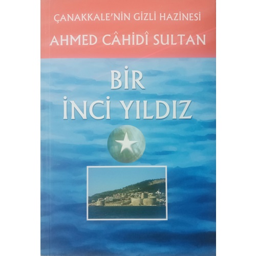 BİR İNCİ YILDIZ ÇANAKKALENİN GİZLİ HAZİNESİ AHMED CAHİDİ SULTAN